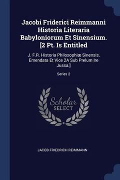 portada Jacobi Friderici Reimmanni Historia Literaria Babyloniorum Et Sinensium. [2 Pt. Is Entitled: J. F.R. Historia Philosophiæ Sinensis, Emendata Et Vice 2