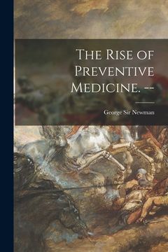 portada The Rise of Preventive Medicine. -- (en Inglés)