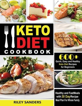 portada Keto Diet Cookbook: 600+ Quick, Easy and Healthy Keto Diet Recipes for Beginners: Healthy and Fast Meals with 30 Day Recipe Meal Plan For 