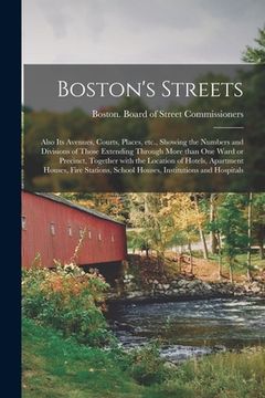 portada Boston's Streets: Also Its Avenues, Courts, Places, Etc., Showing the Numbers and Divisions of Those Extending Through More Than One War (in English)