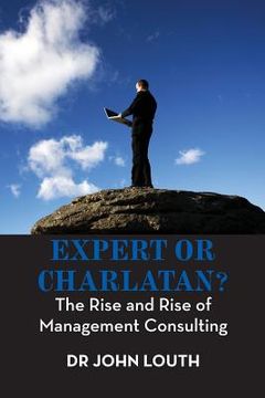 portada Expert or Charlatan?: The Rise and Rise of Management Consulting (en Inglés)
