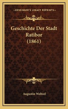 portada Geschichte Der Stadt Ratibor (1861) (in German)