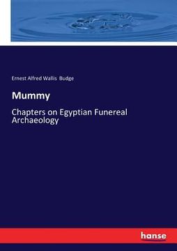 portada Mummy: Chapters on Egyptian Funereal Archaeology (en Inglés)