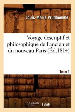 portada Voyage Descriptif Et Philosophique de l'Ancien Et Du Nouveau Paris. Tome 1 (Éd.1814) (en Francés)