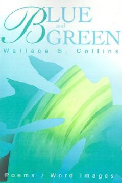portada blue and green: poems/word images (en Inglés)