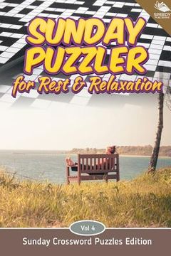 portada Sunday Puzzler for Rest & Relaxation Vol 4: Sunday Crossword Puzzles Edition