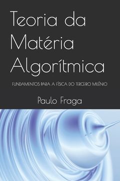 portada Teoria da Matéria Algorítmica: Fundamentos Para a Física Do Terceiro Milênio (en Portugués)