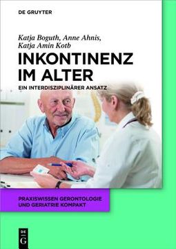 portada Harninkontinenz im Alter: Ein Interdisziplinarer Ansatz (Praxiswissen Gerontologie und Geriatrie Kompakt) (German Edition) (Praxiswissen Gerontologie und Geriatrie Kompakt, 11) [Soft Cover ] (en Alemán)