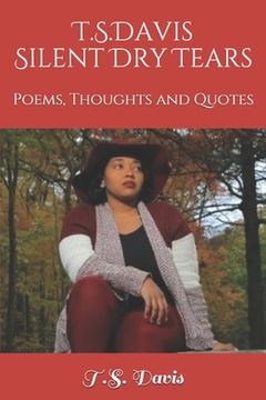 portada T.S. DAVIS Silent Dry Tears: Poems, Thoughts and Quotes (en Inglés)