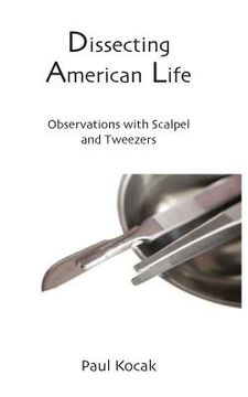 portada Dissecting American Life: Observations with Scalpel and Tweezers (en Inglés)