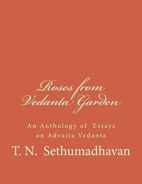 portada Roses from Vedanta Garden: An Anthology of Essays on Advaita Vedanta (en Inglés)