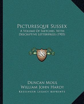 portada picturesque sussex: a volume of sketches, with descriptive letterpress (1903) (en Inglés)