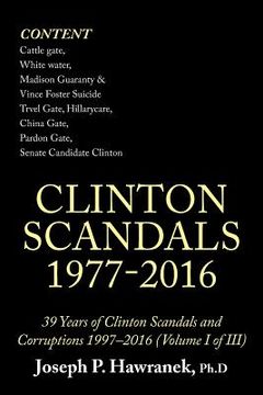 portada 39 Years of Clinton Scandals and Corruptions 1997-2016 (Volume I of Iii): Clinton Scandals 1977-2016 (en Inglés)