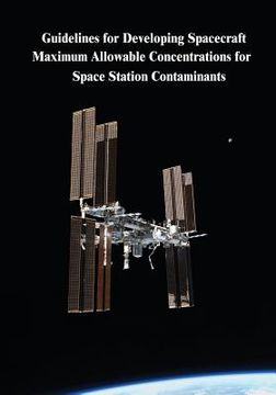 portada Guidelines for Developing Spacecraft Maximum Allowable Concentrations for Space Station Contaminants (en Inglés)