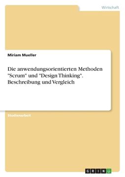 portada Die anwendungsorientierten Methoden Scrum und Design Thinking. Beschreibung und Vergleich (in German)