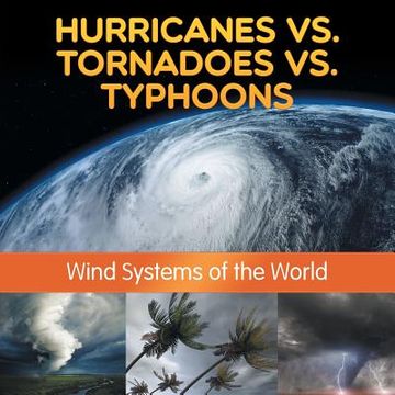 portada Hurricanes vs. Tornadoes vs Typhoons: Wind Systems of the World (en Inglés)
