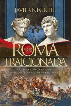 portada Roma Traicionada: Octavio, Marco Antonio y la Destrucción de la República