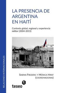 portada La presencia de Argentina en Haití: Contexto global, regional y experiencia militar (2004-2015)