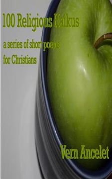 portada 100 Religious Haikus: a series of short poems for Christians (en Inglés)