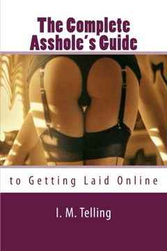 portada The Complete Asshole's Guide to Getting Laid Online