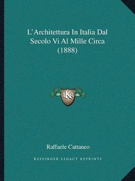 portada L'Architettura In Italia Dal Secolo Vi Al Mille Circa (1888) (en Italiano)