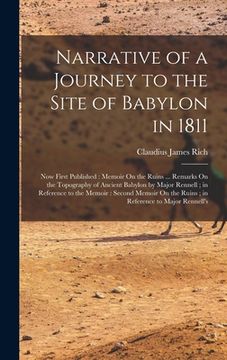 portada Narrative of a Journey to the Site of Babylon in 1811: Now First Published: Memoir On the Ruins ... Remarks On the Topography of Ancient Babylon by Ma (en Inglés)