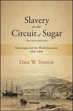 portada Slavery in the Circuit of Sugar, Second Edition: Martinique and the World-Economy, 1830-1848 (en Inglés)