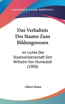 portada Das Verhaltnis Des Staates Zum Bildungswesen: Im Lichte Der Staatswissenschaft Seit Wilhelm Von Humboldt (1900) (en Alemán)