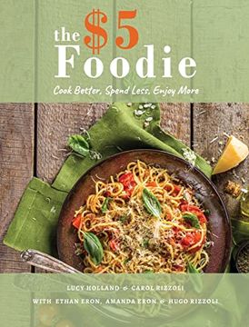 portada The Five Dollar Foodie Cookbook: Cook Better, Spend Less, Enjoy More Recipes (en Inglés)