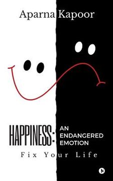 portada Happiness: An Endangered Emotion: Fix Your Life (en Inglés)