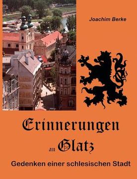 portada Erinnerungen an Glatz: Gedenken einer schlesischen Stadt (en Alemán)