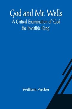 portada God and Mr. Wells: A Critical Examination of 'God the Invisible King' (in English)