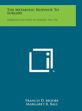portada The Metabolic Response to Surgery: American Lectures in Surgery, No. 132 (en Inglés)