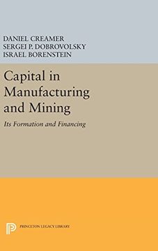 portada Capital in Manufacturing and Mining: Its Formation and Financing (Princeton Legacy Library) (in English)