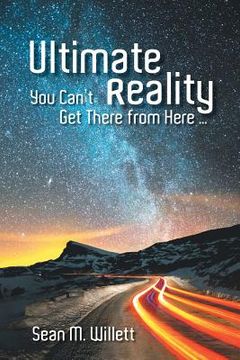 portada Ultimate Reality: You Can'T Get There from Here ... (in English)
