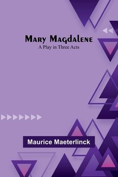 portada Mary Magdalene: A Play in Three Acts (en Inglés)