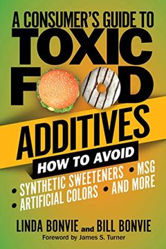 portada A Consumer's Guide to Toxic Food Additives: How to Avoid Synthetic Sweeteners, Artificial Colors, Msg, and More (en Inglés)