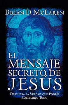 portada El Mensaje Secreto de Jesús: Descubra la Verdad que Podría Cambiarlo Todo (in Spanish)