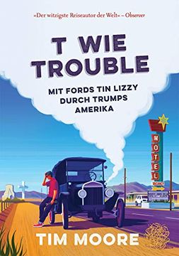 portada T wie Trouble: Mit Fords tin Lizzy Durch Trumps Amerika (en Alemán)
