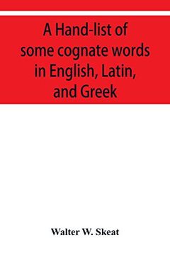 portada A Hand-List of Some Cognate Words in English, Latin, and Greek; With References to Pages in Curtius' "Grundzüge der Griechischen Etymologie" in Which Their Etymologies are Discussed. (in English)