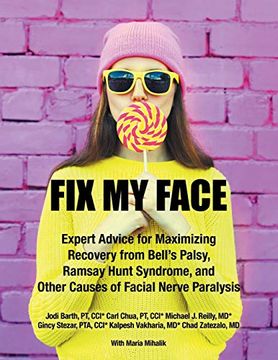 portada Fix my Face: Expert Advice for Maximizing Recovery From Bell'S Palsy, Ramsay Hunt Syndrome, and Other Causes of Facial Nerve Paralysis (en Inglés)