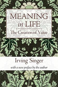 portada Meaning in Life: The Creation of Value (Irving Singer Library) (Volume 1) 