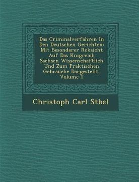portada Das Criminalverfahren in Den Deutschen Gerichten: Mit Besonderer R Cksicht Auf Das K Nigreich Sachsen Wissenschaftlich Und Zum Praktischen Gebrauche D (en Alemán)