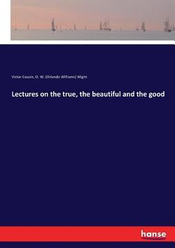 portada Lectures on the true, the beautiful and the good (in English)