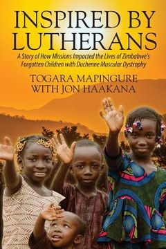 portada Inspired By Lutherans: A Story of How Missions Impacted the Lives of Zimbabwe's Forgotten Children with Duchenne Muscular Dystrophy (en Inglés)