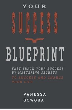 portada Your Success Blueprint: Fast Track Your Success by Mastering Secrets to Success and Change Your Life