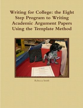 portada Writing for College: the Eight Step Program to Writing Academic Argument Papers Using the Template Method