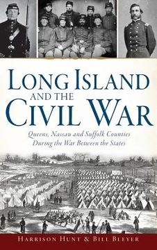 portada Long Island and the Civil War: Queens, Nassau and Suffolk Counties During the War Between the States (en Inglés)