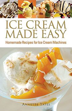 portada Ice Cream Made Easy: Homemade Recipes for ice Cream Machines (en Inglés)