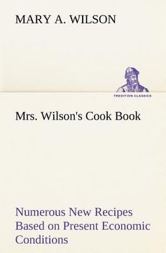 portada mrs. wilson's cook book numerous new recipes based on present economic conditions (en Inglés)